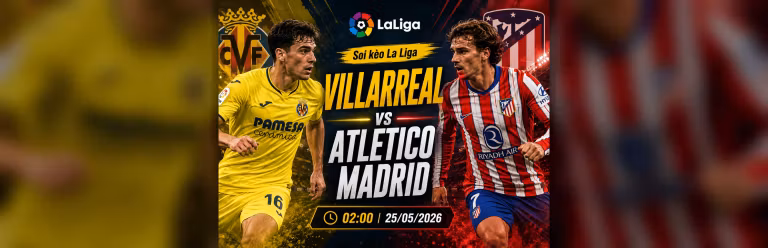 Soi Kèo Villarreal vs Atletico Madrid 2505 Trận Chốt Hạ Top 3 La Liga